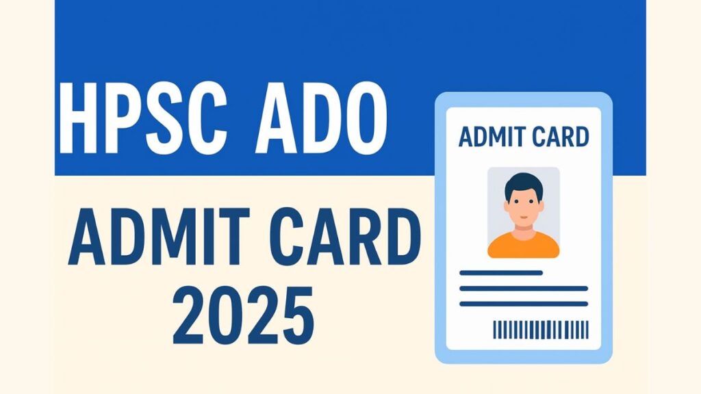 HPSC ADO Admit Card 2025 Download Link, Exam Date, and Complete Details